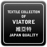 Textile Collection of VIATORE �S���� Japan quality